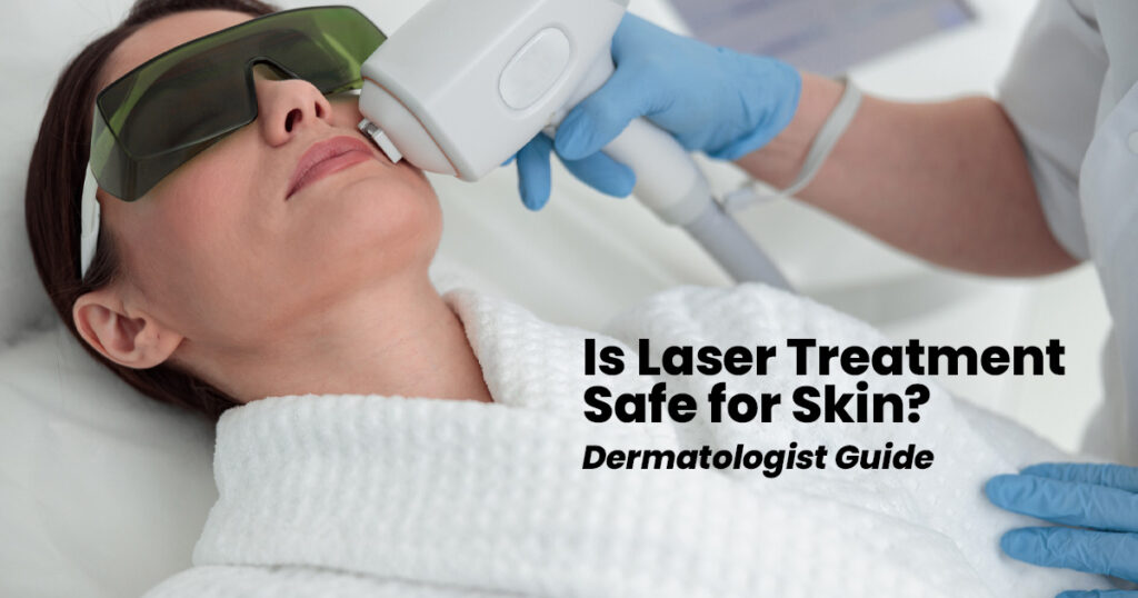 Is-Laser-Treatment-Safe-for-Skin---Dermatologist-Guide